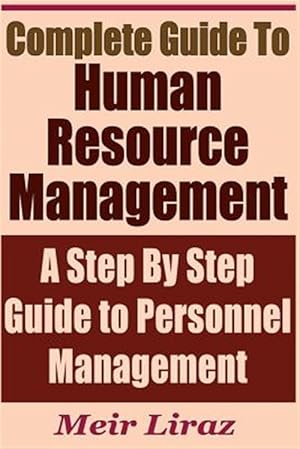 Image du vendeur pour Complete Guide to Human Resource Management - A Step by Step Guide to Personnel Management mis en vente par GreatBookPrices