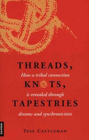 Imagen del vendedor de Threads, Knots, Tapestries : How A Tribal Connection Is Revealed Through Dreams And Synchronicities a la venta por GreatBookPrices
