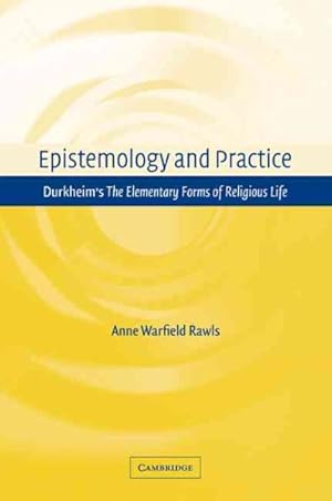Imagen del vendedor de Epistemology and Practice : Durkheim's the Elementary Forms of Religious Life a la venta por GreatBookPrices