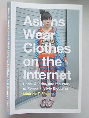 Immagine del venditore per Asians Wear Clothes on the Internet: Race, Gender, and the Work of Personal Style Blogging venduto da Bookworks [MWABA, IOBA]