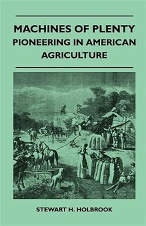 Seller image for Machines Of Plenty - Pioneering In American Agriculture for sale by GreatBookPrices