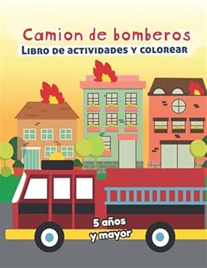 Imagen del vendedor de Camion de bomberos Libro de Actividade y Colorear 5 aos y mayor: Bomberos en Espaol, Abecedario, sopa de de letras, Numeros, Patrones, Dibujos -Language: spanish a la venta por GreatBookPrices