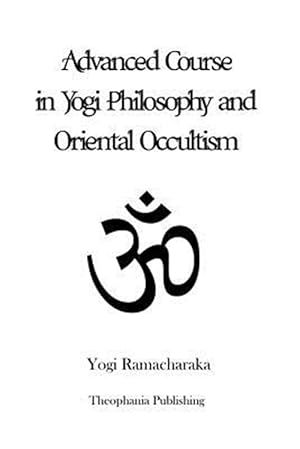 Bild des Verkufers fr Advanced Course in Yogi Philosophy and Oriental Occultism zum Verkauf von GreatBookPrices