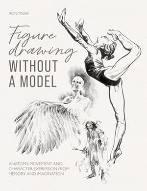 Immagine del venditore per Figure Drawing without a Model : Anatomy, Movement and Character Expression from Memory and Imagination. venduto da AHA-BUCH GmbH