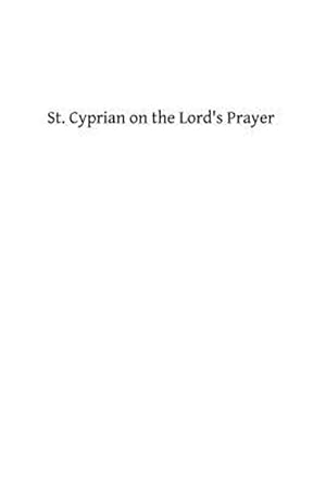 Imagen del vendedor de St. Cyprian on the Lord's Prayer a la venta por GreatBookPrices