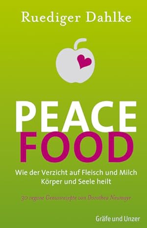 Seller image for Peace food : [wie der Verzicht auf Fleisch und Milch Krper und Seele heilt ; 30 vegane Genussrezepte von Dorothea Neumayr] Ruediger Dahlke for sale by Bcher bei den 7 Bergen