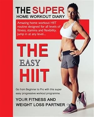 Seller image for The Easy Hiit: A Home Work Out Plan for Weight Loss and Fitness - High Intensity Interval Training for sale by GreatBookPricesUK