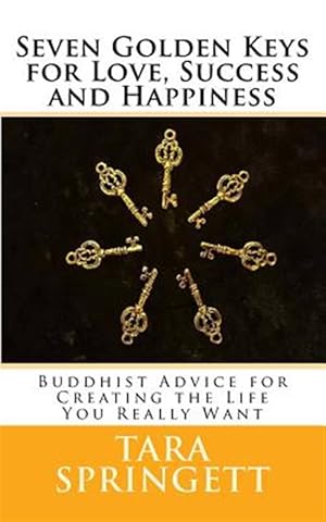 Seller image for Seven Golden Keys for Love, Success and Happiness : Buddhist Advice for Creating the Life You Really Want for sale by GreatBookPrices