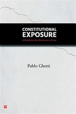 Image du vendeur pour Constitutional Exposure: A Postulation for Democracy to Come mis en vente par GreatBookPrices