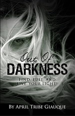 Immagine del venditore per Out of Darkness: Find, Fuel, and Live Your Light! venduto da GreatBookPrices