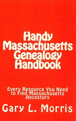 Imagen del vendedor de Handy Massachusetts Genealogy Handbook : Every Resource You Need to Find Massachusetts Ancestors a la venta por GreatBookPrices