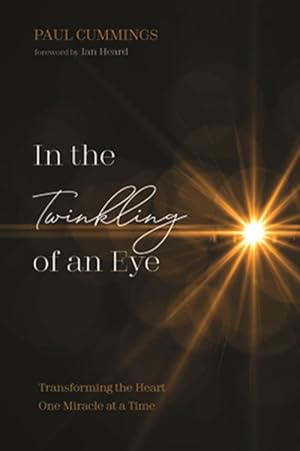 Bild des Verkufers fr In the Twinkling of an Eye : Transforming the Heart One Miracle at a Time zum Verkauf von GreatBookPrices