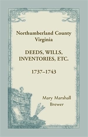 Image du vendeur pour Northumberland County, Virginia Deeds, Wills, Inventories, etc. , 1737-1743 mis en vente par GreatBookPrices
