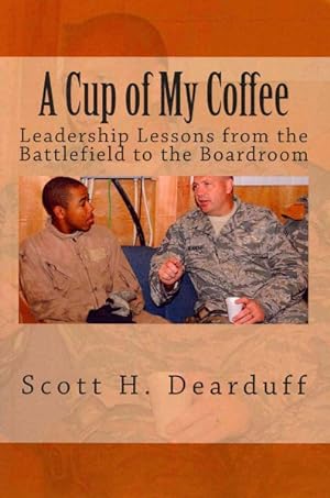 Seller image for Cup of My Coffee : Leadership Lessons from the Battlefield to the Boardroom for sale by GreatBookPrices