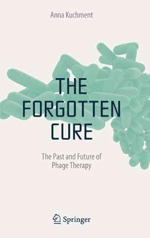 Imagen del vendedor de Forgotten Cure : The Past and Future of Phage Therapy a la venta por GreatBookPrices