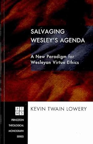 Bild des Verkufers fr Salvaging Wesley's Agenda : A New Paradigm for Wesleyan Virtue Ethics zum Verkauf von GreatBookPrices