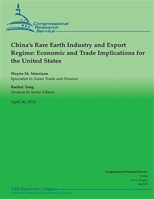 Seller image for China's Rare Earth Industry and Export Regime : Economic and Trade Implications for the United States for sale by GreatBookPrices