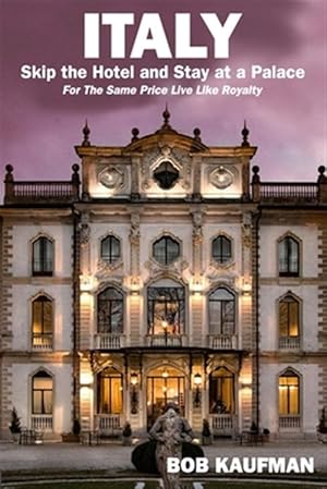 Seller image for ITALY. Skip the Hotel and Stay at a Palace!: For the Same Price Live Like Royalty. for sale by GreatBookPrices