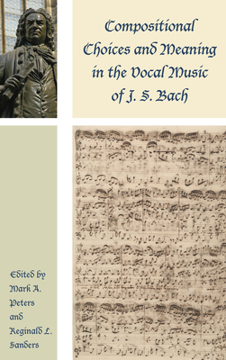 Image du vendeur pour Compositional Choices and Meaning in the Vocal Music of J. S. Bach (Paperback or Softback) mis en vente par BargainBookStores