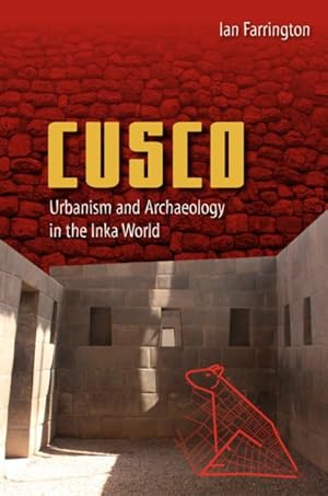 Image du vendeur pour Cusco : Urbanism and Archaeology in the Inka World mis en vente par GreatBookPricesUK