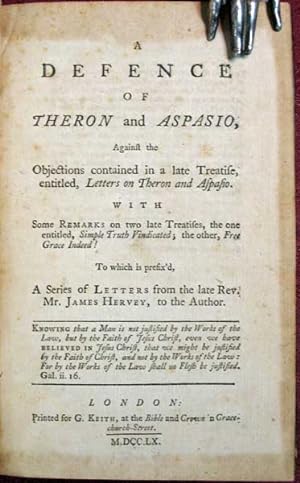 Image du vendeur pour A DEFENCE Of THERON And ASPASIO, Against the Objections Contained in the Late Treatise, Entitled, Letters on Theron and Aspasio. With Some Remarks on Two Late Treatises, the One Entitled, Simple Truty Vindicated; the Other, Free Grace Indeed! To Which is Prefix'd, A Series Letters from the late Rev. Mr. James Hervey, to the Author mis en vente par Tavistock Books, ABAA