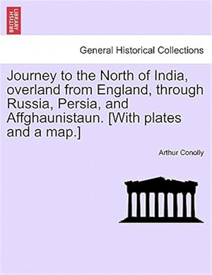 Seller image for Journey to the North of India, overland from England, through Russia, Persia, and Affghaunistaun. [With plates and a map.] for sale by GreatBookPrices