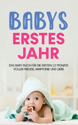 Seller image for Babys erstes Jahr: Das Baby Buch f�r die ersten 12 Monate voller Freude, Harmonie und Liebe (Paperback or Softback) for sale by BargainBookStores