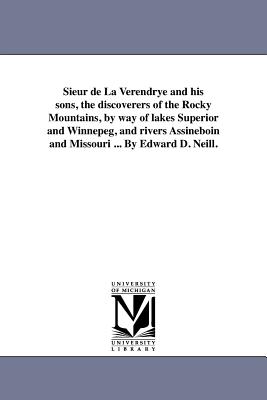 Immagine del venditore per Sieur de La Verendrye and his sons, the discoverers of the Rocky Mountains, by way of lakes Superior and Winnepeg, and rivers Assineboin and Missouri (Paperback or Softback) venduto da BargainBookStores