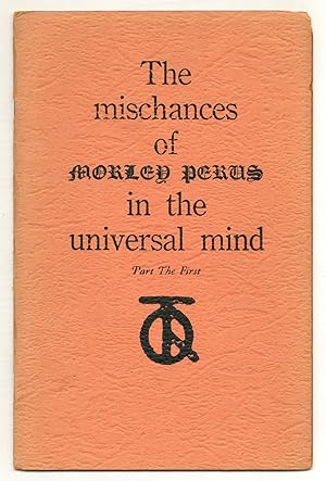 Bild des Verkufers fr The Mischances of Morley Perus in the Universal Mind. Part the First zum Verkauf von Between the Covers-Rare Books, Inc. ABAA