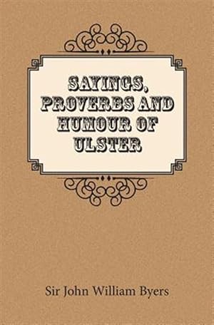 Imagen del vendedor de Sayings, Proverbs, and Humour of Ulster a la venta por GreatBookPrices
