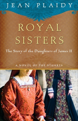 Seller image for Royal Sisters: A Novel of the Stuarts: The Story of the Daughters of James II (Paperback or Softback) for sale by BargainBookStores