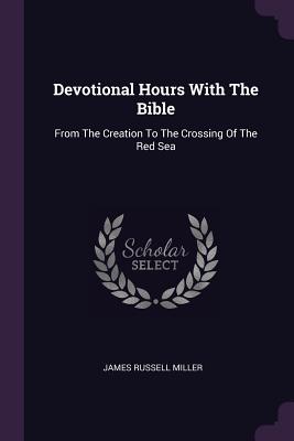 Seller image for Devotional Hours With The Bible: From The Creation To The Crossing Of The Red Sea (Paperback or Softback) for sale by BargainBookStores