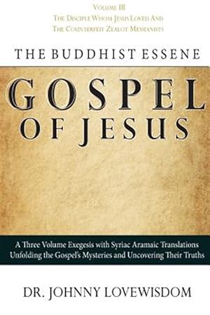 Immagine del venditore per Buddhist Essene Gospel of Jesus : The Disciple Whom Jesus Loved, and the Counterfeit Zealot Messianists venduto da GreatBookPrices