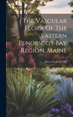 Seller image for The Vascular Flora Of The Eastern Penobscot Bay Region, Maine (Hardback or Cased Book) for sale by BargainBookStores