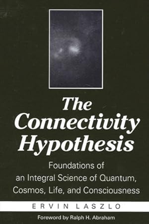 Immagine del venditore per Connectivity Hypothesis : Foundations of an Integral Science of Quantum, Cosmos, Life, and Consciousness venduto da GreatBookPrices