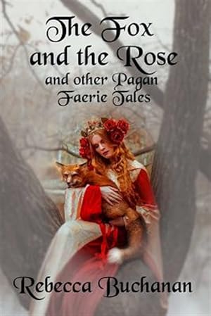 Seller image for Fox and the Rose : And Other Pagan Faerie Tales for sale by GreatBookPrices