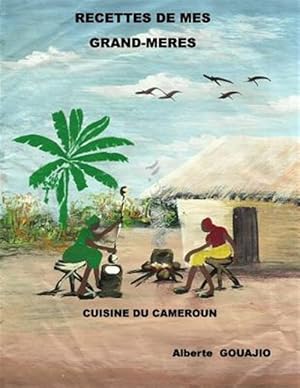 Seller image for Recettes De Mes Grands-meres : Cuisine Du Cameroun -Language: french for sale by GreatBookPrices