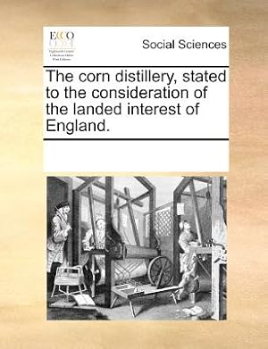 Bild des Verkufers fr The Corn Distillery, Stated to the Consideration of the Landed Interest of England. (Paperback or Softback) zum Verkauf von BargainBookStores