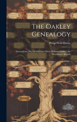 Seller image for The Oakley Genealogy: Descendents [sic] of Miles and Mary (Wilmot) Oakley, the Westchester Branch (Hardback or Cased Book) for sale by BargainBookStores