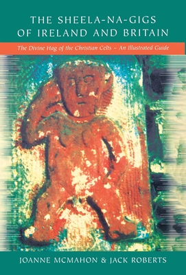 Seller image for The Sheela-na-Gigs of Ireland and Britain: The Divine Hag of the Christian Celts - An Illustrated Guide (Paperback or Softback) for sale by BargainBookStores