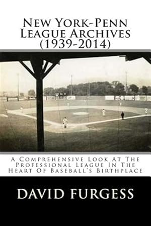 Bild des Verkufers fr New York-penn League Archives 1939-2014 : A Detailed Look at the Professional League in the Heart of Baseball's Birthplace zum Verkauf von GreatBookPrices