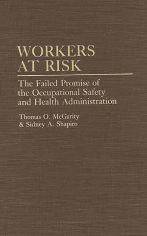 Image du vendeur pour Workers at Risk : The Failed Promise of the Occupational Safety and Health Administration mis en vente par GreatBookPrices