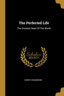 Immagine del venditore per The Perfected Life: The Greatest Need Of The World (Paperback or Softback) venduto da BargainBookStores