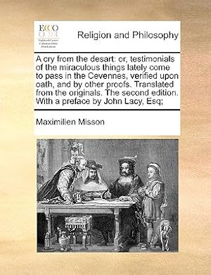 Image du vendeur pour A Cry from the Desart: Or, Testimonials of the Miraculous Things Lately Come to Pass in the Cevennes, Verified Upon Oath, and by Other Proofs (Paperback or Softback) mis en vente par BargainBookStores