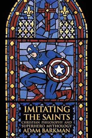 Imagen del vendedor de Imitating the Saints: Christian Philosophy and Superhero Mythology a la venta por GreatBookPrices