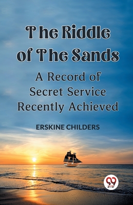 Bild des Verkufers fr The Riddle Of The Sands A Record of Secret Service Recently Achieved (Paperback or Softback) zum Verkauf von BargainBookStores