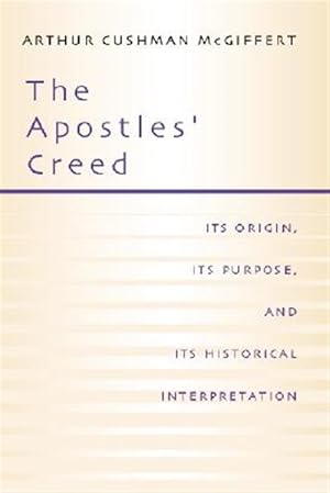 Seller image for Apostles' Creed : Its Origin, Its Purpose, and Its Historcal Interpretation for sale by GreatBookPrices