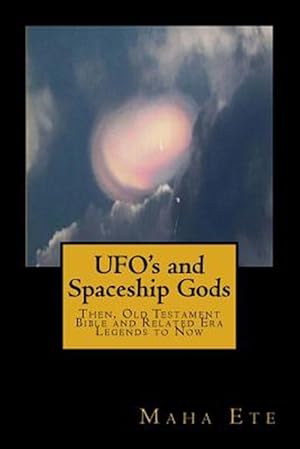 Imagen del vendedor de Ufo's and Spaceship Gods : Then, Old Testament Bible and Related Era Legends to Now a la venta por GreatBookPrices