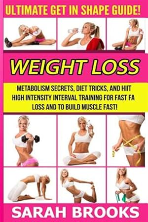 Seller image for Weight Loss - Sarah Brooks: Ultimate Get in Shape Guide! Metabolism Secrets, Diet Tricks, and Hiit High Intensity Interval Training for Fast Fat L for sale by GreatBookPrices