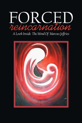 Bild des Verkufers fr Forced Reincarnation: A Look Inside the Mind of Marcus Jeffries (Paperback or Softback) zum Verkauf von BargainBookStores